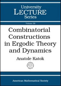 Combinatorial Constructions in Ergodic Theory and Dynamics (University Lecture Series)