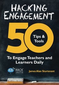 Hacking Engagement: 50 Tips & Tools To Engage Teachers and Learners Daily (Hack Learning Series) (Volume 7)