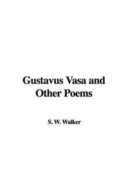 Gustavus Vasa and Other Poems