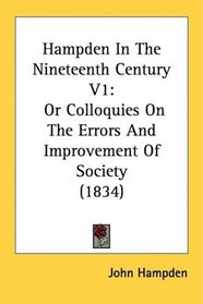 Hampden In The Nineteenth Century V1: Or Colloquies On The Errors And Improvement Of Society (1834)