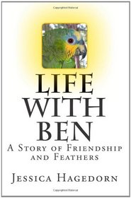 Life with Ben: A Story of Friendship and Feathers