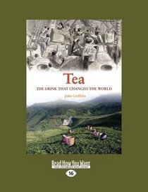 Tea: A History of The Drink that changed the World