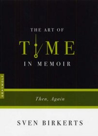 The Art of Time in Memoir: Then, Again (Art Of...)
