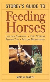 Storey's Guide to Feeding Horses : Lifelong Nutrition, Feed Storage, Feeding Tips, Pasture Management (Storey Animal Handbook)