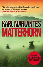 Matterhorn: A Novel of the Vietnam War. Karl Marlantes