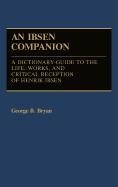 An Ibsen Companion : A Dictionary-Guide to the Life, Works, and Critical Reception of Henrik Ibsen