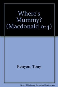 Where's Mummy? (Macdonald 0-4)