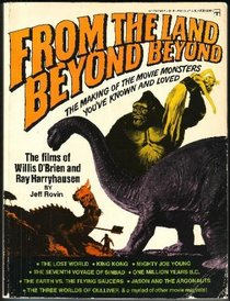 From the land beyond beyond: The films of Willis O'Brien and Ray Harryhausen (A Berkley Windhover book)