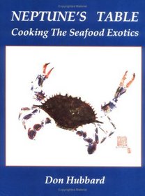 Neptune's Table: Cooking the Seafood Exotics