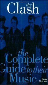 The Clash: The Complete Guide To Their Music (Complete Guide to the Music of...) (Complete Guide to the Music of...) (Complete Guide to the Music of...)