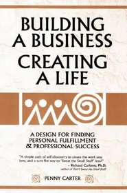 Building a Business, Creating a Life: A Design for Finding Personal Fulfillment and Professional Success