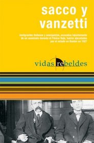 Sacco y Vanzetti: Vidas Rebeldes (Spanish Edition)