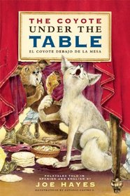The Coyote Under the Table / El coyote debajo de la mesa: Folk Tales Told in Spanish and English