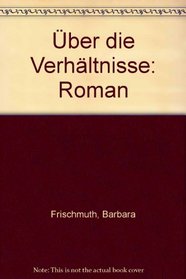 Uber die Verhaltnisse: Roman (German Edition)