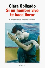 Si UN Hombre Vivo Te Hace Llorar (Autores Espanoles E Iberoamericanos) (Spanish Edition)