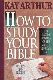 How to study your Bible : the lasting rewards of the inductive approach
