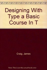 Designing With Type a Basic Course In T