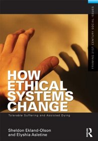 How Ethical Systems Change: Tolerable Suffering and Assisted Dying (Framing 21st Century Social Issues)