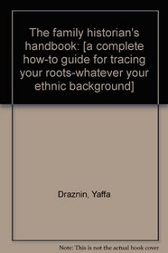 The family historian's handbook: [a complete how-to guide for tracing your roots-whatever your ethnic background]