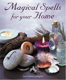 Magical Spells for Your Home: How to Bring Magic into Every Area of Your Life