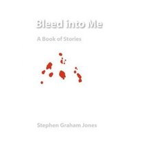 Bleed Into Me: A Book of Stories