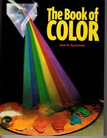 The Book of Color: The History of Color, Color Theory, and Contrast; The Color of Forms and Shadows; Color Ranges and Mixes; And the Practice of Pai