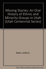 Missing Stories: An Oral History of Ethnic and Minority Groups in Utah (Utah Centennial Series)