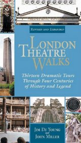 London Theatre Walks  and Expanded Edition: Thirteen Dramatic Tours Through Four Centuries of History and Legend