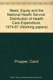 Need, Equity and the National Health Service: Distribution of Health Care Expenditure, 1974-87 (Working papers)