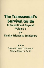 The Transsexual's Survival Guide to Transition & Beyond: Vol 2 for Family, Friends & Employers