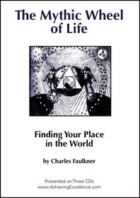 The Mythic Wheel of Life: Finding Your Place in the World