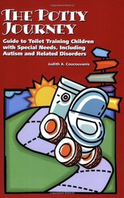 The Potty Journey: Guide to Toilet Training Children with Special Needs, Including Autism and Related Disorders