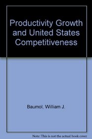 Productivity, Growth and U.S. Competitiveness: A Supplementary Paper of the Committee for Economic Development