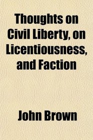 Thoughts on Civil Liberty, on Licentiousness, and Faction