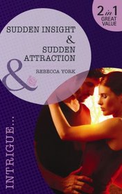 Sudden Insight: Sudden Attraction. Rebecca York (Intrigue 2 in 1)