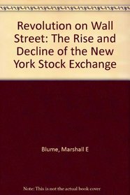 Revolution on Wall Street: The Rise and Decline of the New York Stock Exchange