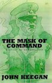 The Mask of Command: A Study of Generalship