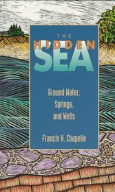 The Hidden Sea: Ground Water, Springs, and Wells
