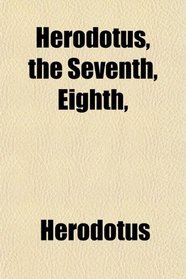 Herodotus, the Seventh, Eighth,