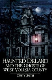 Haunted DeLand and the Ghosts of West Volusia County