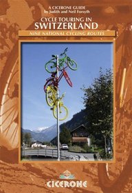 Cycle Touring in Switzerland: Nine Tours on Switzerland's National Cycle Routes (Cicerone Guide)