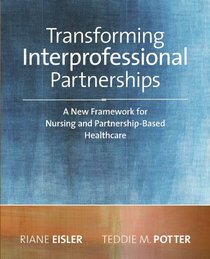 Transforming Interprofessional Partnerships: A New Framework for Nursing and Partnership-Based Health Care