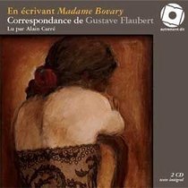 EN ECRIVANT MADAME BOVARY CORRESPONDANCE DE GUSTAVE FLAUBERT