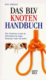 Das BLV Knoten- Handbuch. ber 100 Knoten fr Angler, Bergsteiger, Segler und andere.