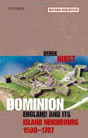 Dominion: England and its Island Neighbours, 1500-1707 (Oxford Histories)