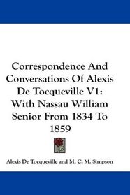 Correspondence And Conversations Of Alexis De Tocqueville V1: With Nassau William Senior From 1834 To 1859