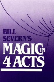 Bill Severn's Magic in Four Acts (Bill Severn's Magic)