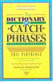 A Dictionary of Catch Phrases: American and British, from the Sixteenth Century to the Present Day