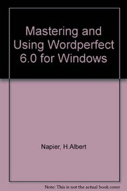 Mastering and Using Wordperfect 6.0 for Windows/Book and Disk