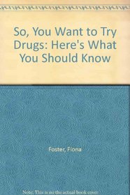 So, You Want to Try Drugs: Here's What You Should Know